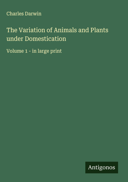 Knjiga The Variation of Animals and Plants under Domestication 