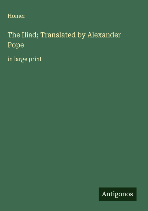 Kniha The Iliad; Translated by Alexander Pope 