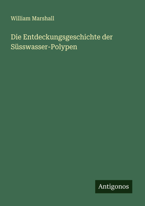 Libro Die Entdeckungsgeschichte der Süsswasser-Polypen William Marshall