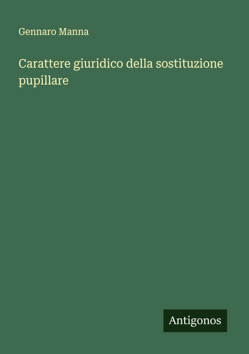Kniha Carattere giuridico della sostituzione pupillare Gennaro Manna