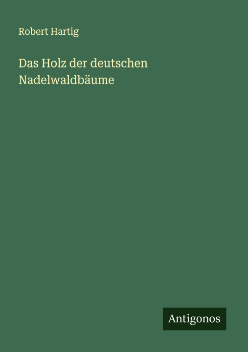 Knjiga Das Holz der deutschen Nadelwaldbäume Robert Hartig