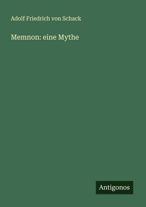Kniha Memnon: eine Mythe Adolf Friedrich von Schack