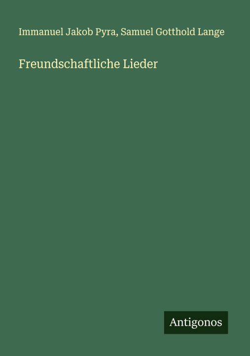 Kniha Freundschaftliche Lieder Samuel Gotthold Lange