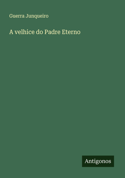 Kniha A velhice do Padre Eterno Guerra Junqueiro