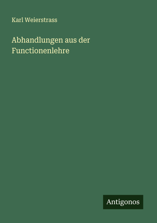 Kniha Abhandlungen aus der Functionenlehre Karl Weierstrass