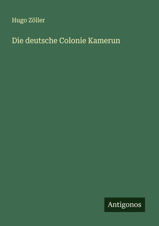 Kniha Die deutsche Colonie Kamerun 