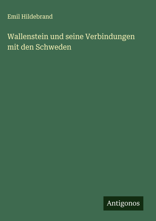 Kniha Wallenstein und seine Verbindungen mit den Schweden Emil Hildebrand