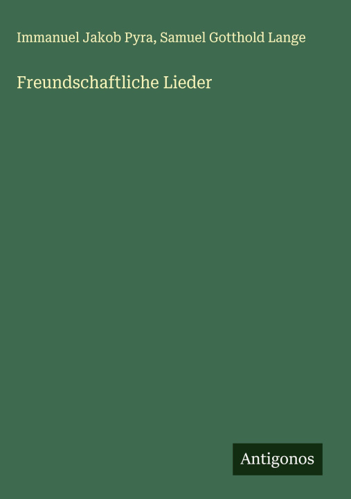 Kniha Freundschaftliche Lieder Samuel Gotthold Lange
