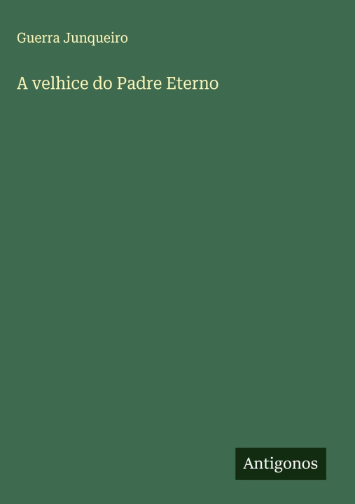 Knjiga A velhice do Padre Eterno Guerra Junqueiro