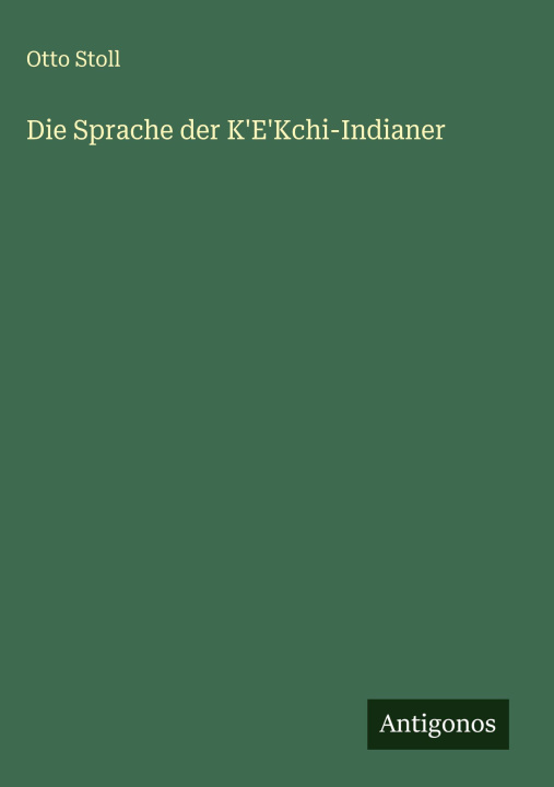 Kniha Die Sprache der K'E'Kchi-Indianer 