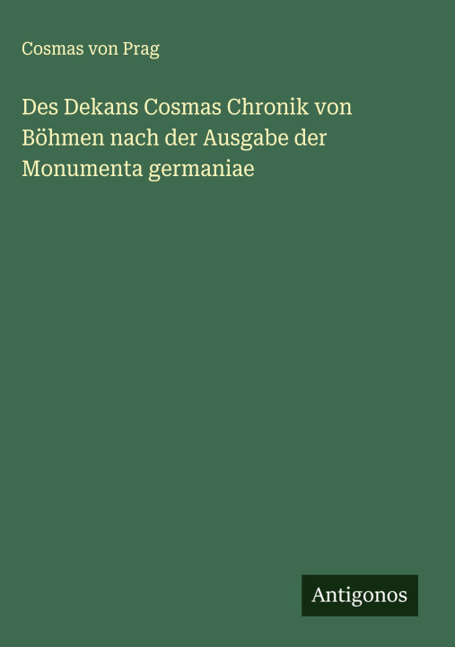 Kniha Des Dekans Cosmas Chronik von Böhmen nach der Ausgabe der Monumenta germaniae 