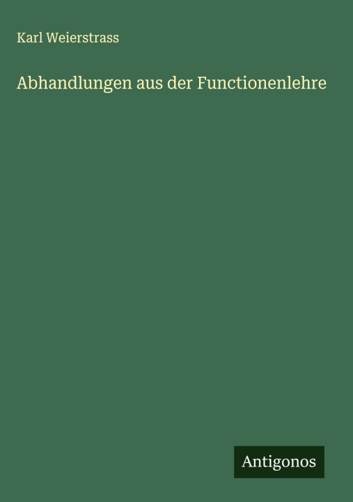 Kniha Abhandlungen aus der Functionenlehre Karl Weierstrass