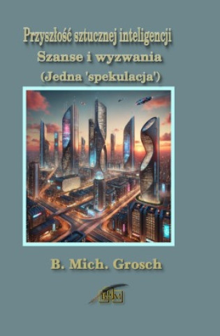 Kniha Przyszlosc sztucznej inteligencji Bernd Michael Grosch