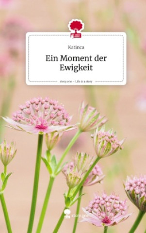 Kniha Ein Moment der Ewigkeit. Life is a Story - story.one Katinca