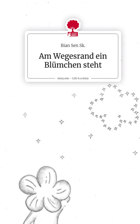 Kniha Am Wegesrand ein Blümchen steht. Life is a Story - story.one Bian Sen Sk.