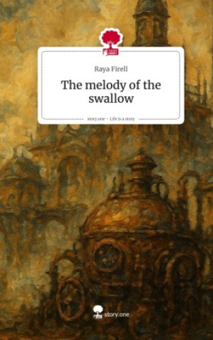 Kniha The melody of the swallow. Life is a Story - story.one Raya Firell