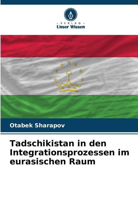 Kniha Tadschikistan in den Integrationsprozessen im eurasischen Raum Otabek Sharapov