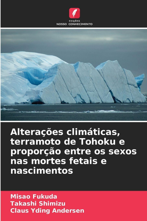 Kniha Alterações climáticas, terramoto de Tohoku e proporção entre os sexos nas mortes fetais e nascimentos Takashi Shimizu