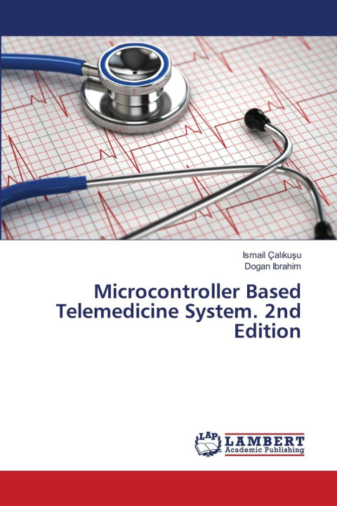 Kniha Microcontroller Based Telemedicine System. 2nd Edition Dogan Ibrahim