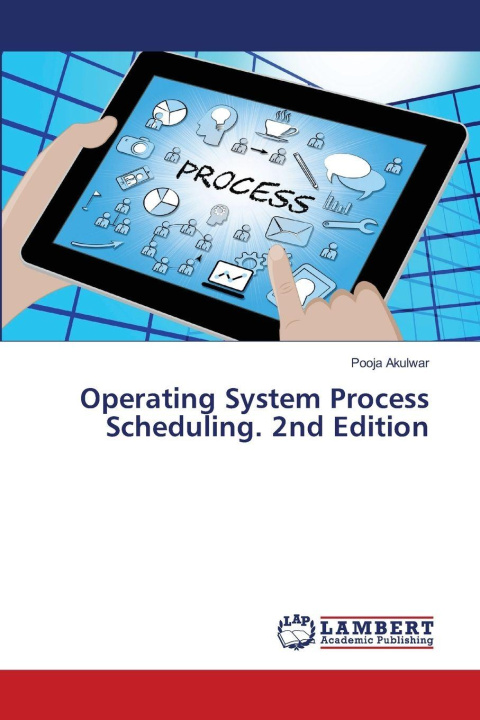 Kniha Operating System Process Scheduling. 2nd Edition Pooja Akulwar