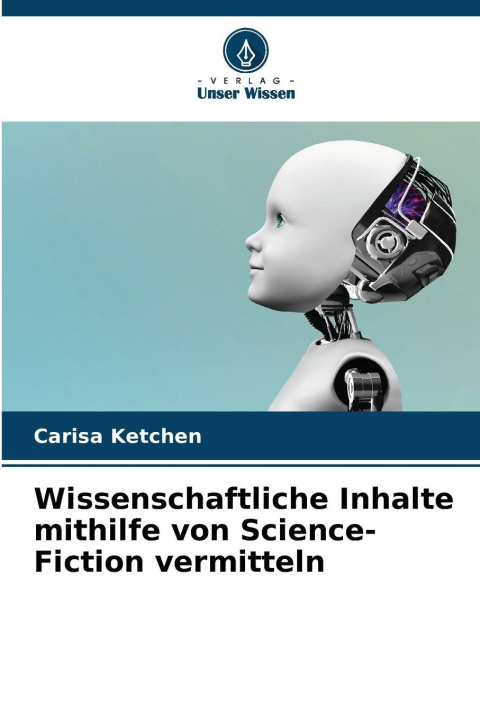 Kniha Wissenschaftliche Inhalte mithilfe von Science-Fiction vermitteln Carisa Ketchen