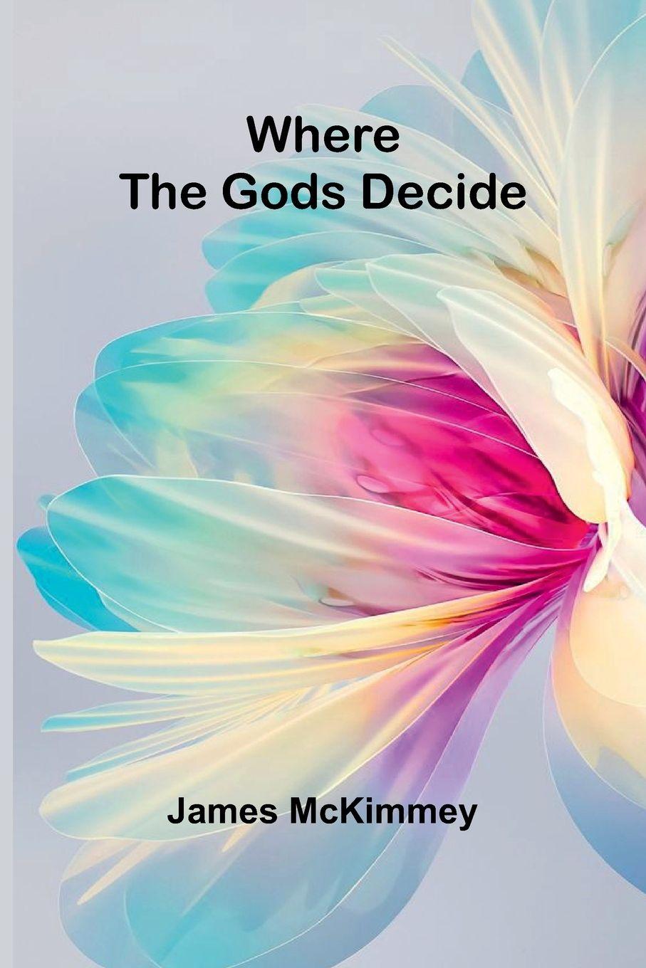 Kniha Where the Gods Decide James McKimmey