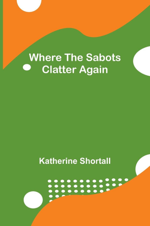 Kniha Where the Sabots Clatter Again Katherine Shortall