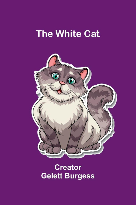 Kniha The White Cat Creator: Gelett Burgess