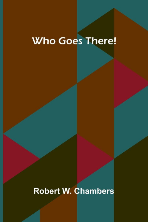 Kniha Who Goes There! Robert W. Chambers