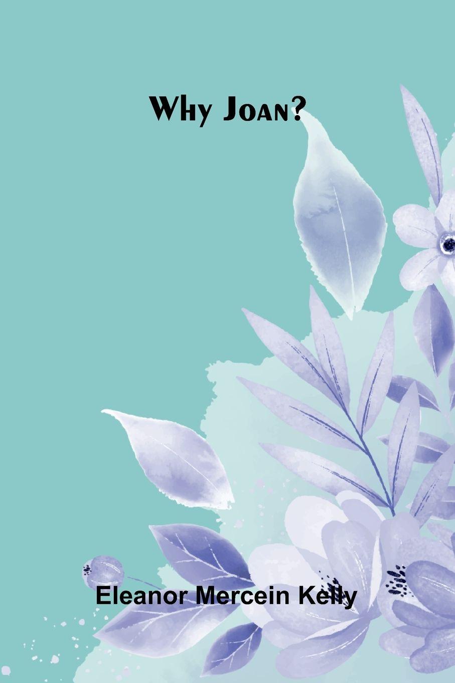 Book Why Joan? Eleanor Mercein Kelly