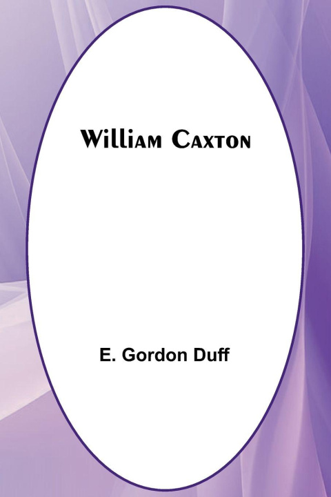 Kniha William Caxton E. Gordon Duff