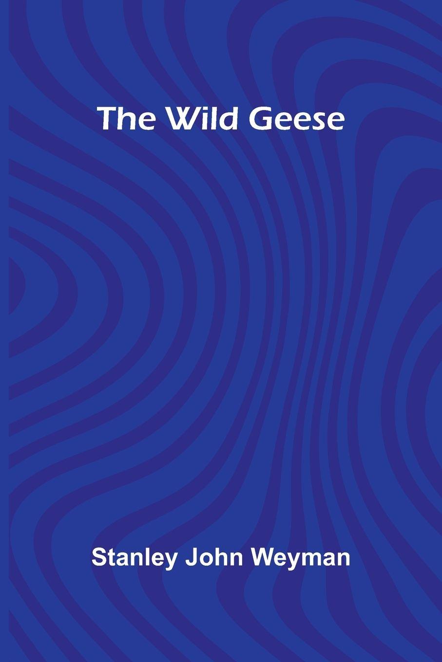 Book The Wild Geese Stanley John Weyman