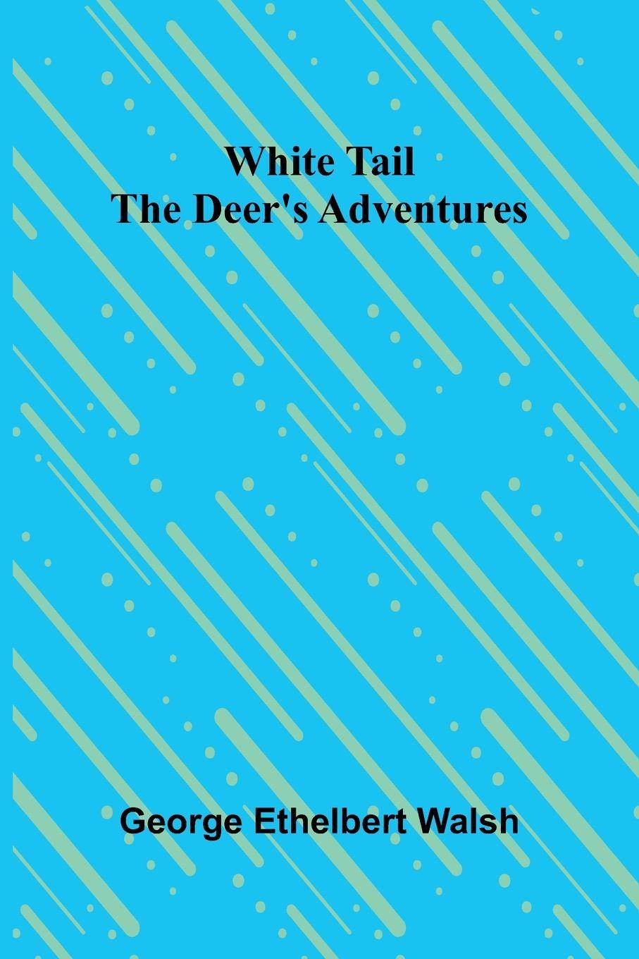 Knjiga White Tail the Deer's Adventures George Ethelbert Walsh