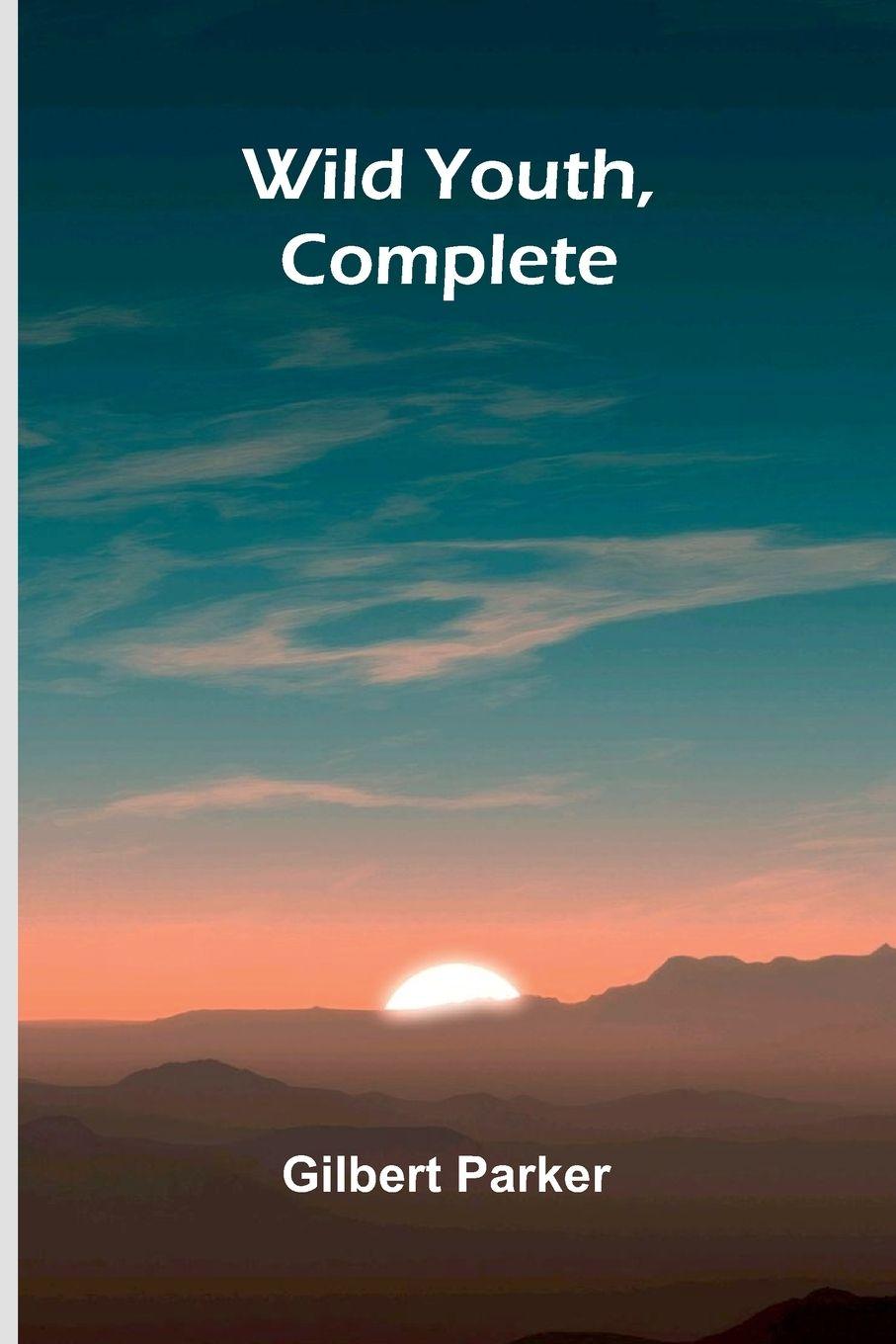 Kniha Wild Youth, Complete Gilbert Parker