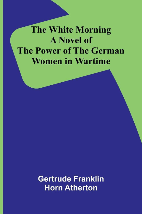 Book The White Morning Gertrude Franklin Horn Atherton