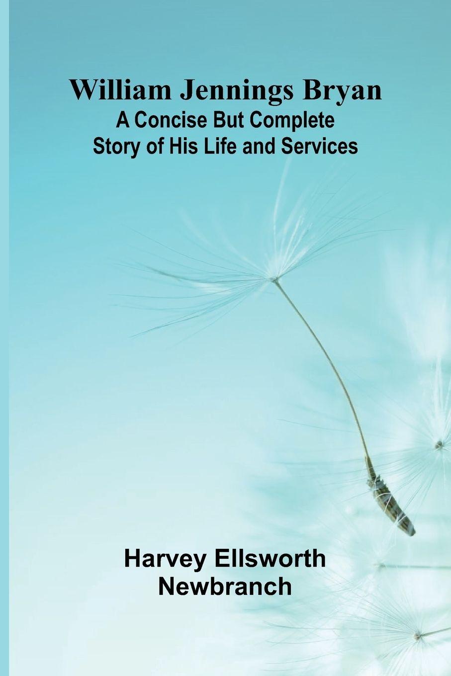 Kniha William Jennings Bryan Harvey Ellsworth Newbranch