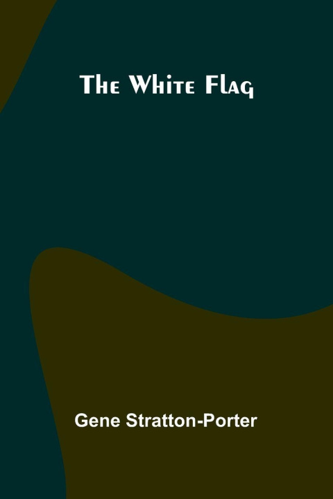 Kniha The White Flag Gene Stratton-Porter