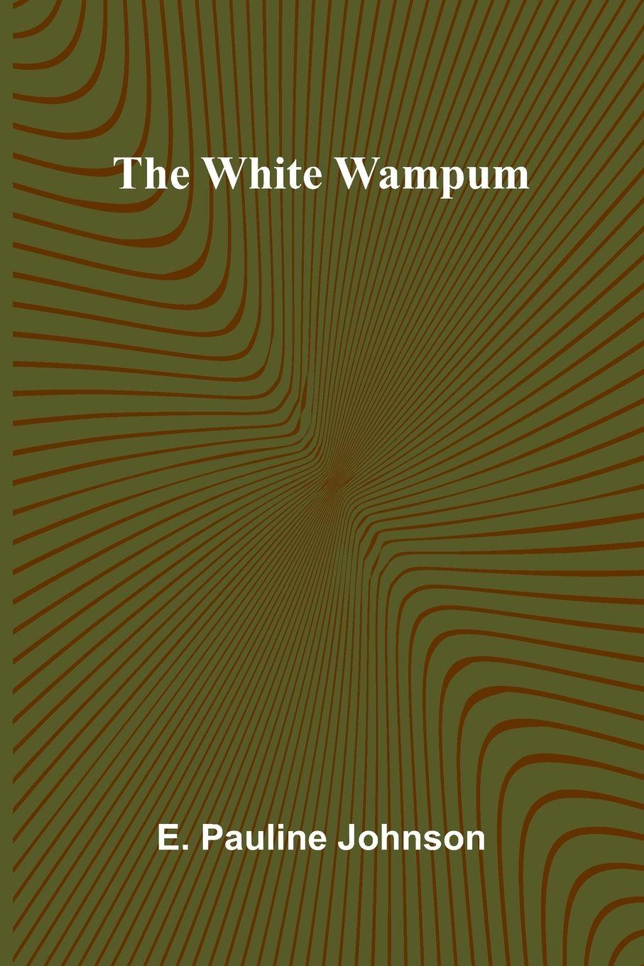 Kniha The White Wampum E. Pauline Johnson