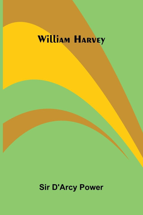 Kniha William Harvey Sir D'Arcy Power