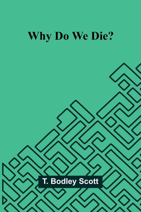 Kniha Why do we die? T. Bodley Scott