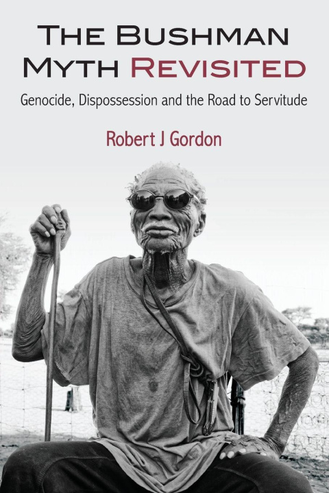 Kniha The Bushman Myth Revisited Robert J. Gordon