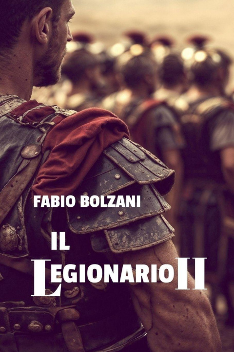 Libro IL LEGIONARIO II Fabio Bolzani