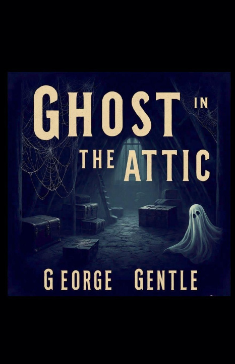 Kniha Ghost in the Attic George Gentle
