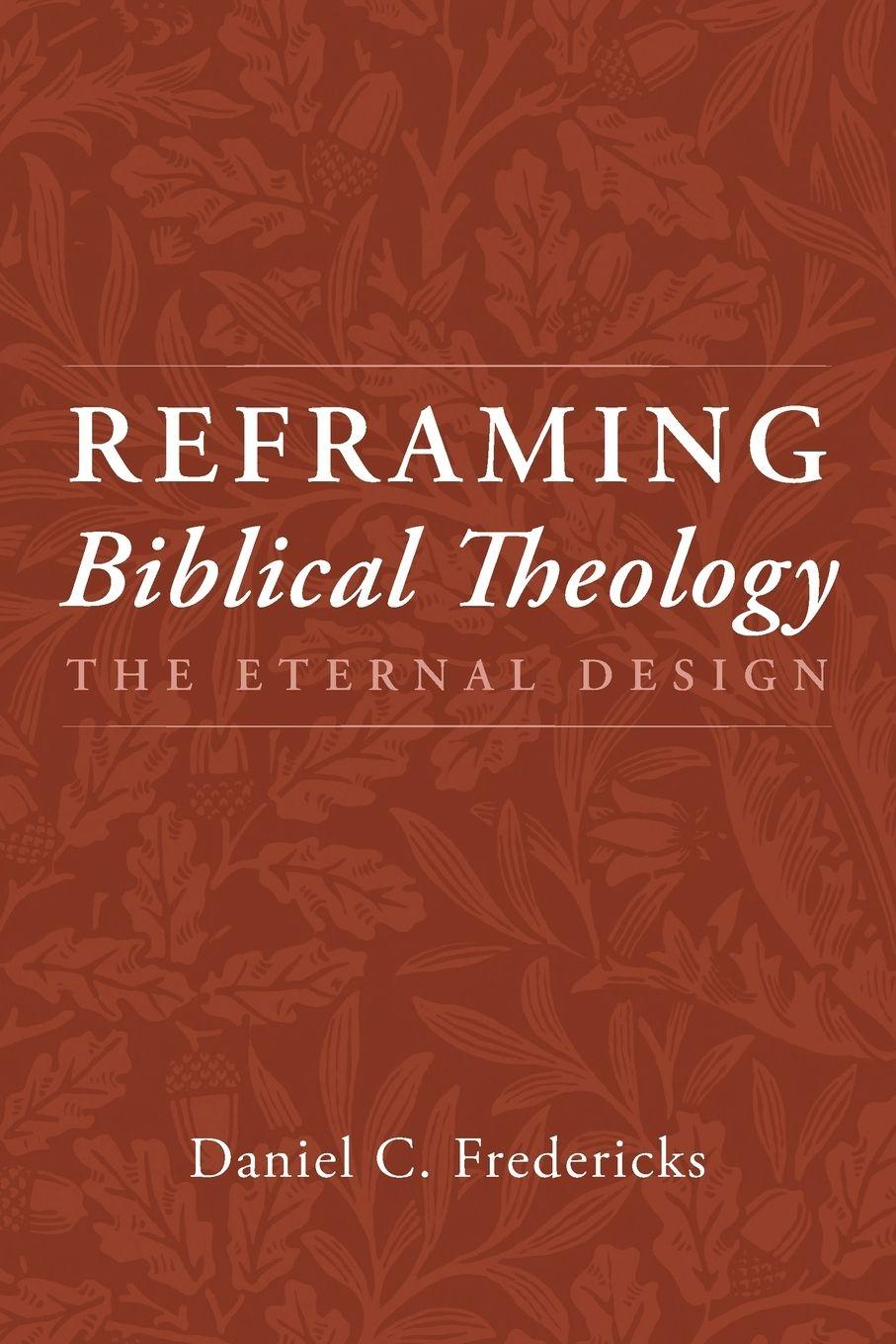 Book Reframing Biblical Theology Daniel C. Fredericks