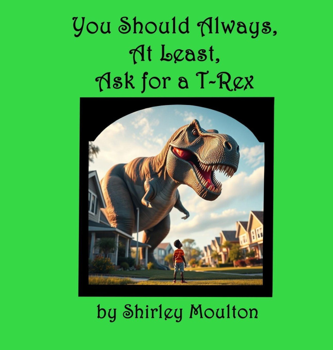 Knjiga You Should Always, At Least, Ask for a T-Rex Shilo Dennis