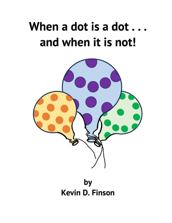 Kniha When a Dot is a Dot . . . and When it is Not! Kevin D. Finsoin