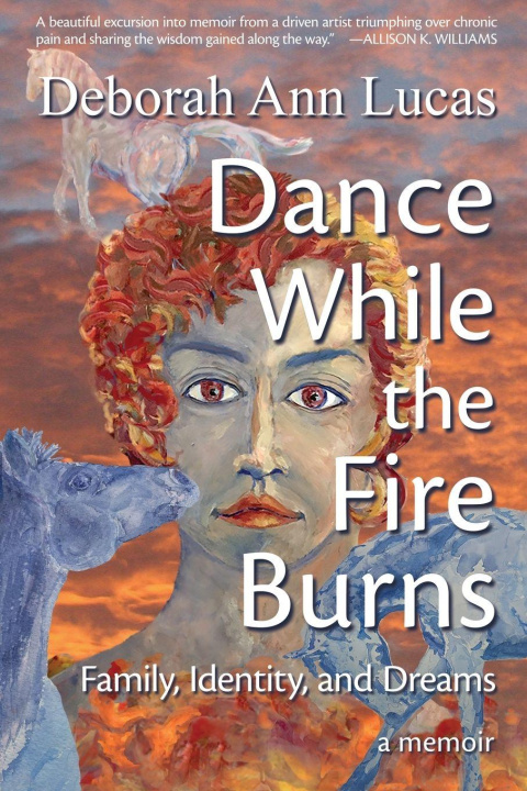 Kniha Dance While the Fire Burns Deborah Ann Lucas