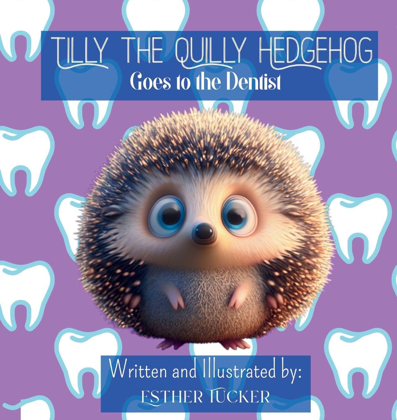 Kniha Tilly the Quilly Hedgehog Goes to the Dentist Esther Tucker