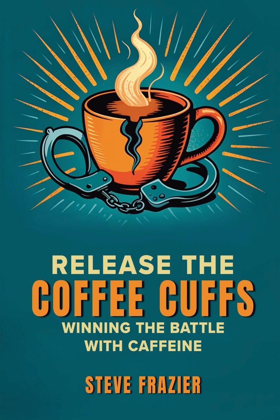 Kniha Release the Coffee Cuffs Steve Frazier