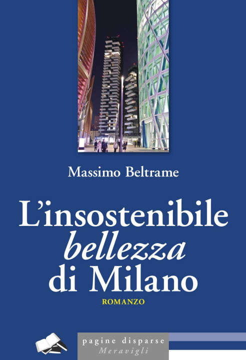 Knjiga insostenibile bellezza di Milano Massimo Beltrame